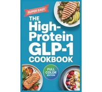 The High-Protein GLP-1 Cookbook: Nausea-Friendly Recipes inspired by Rocio Salas-Whalen MD to Preserve Muscle, Manage Side Effects, and Support Your Health