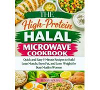 The High-Protein Halal Microwave Cookbook: Quick and Easy 5-Minute Recipes to Build Lean Muscle, Burn fat, and Lose Weight for Muslim Women