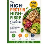 The High-Protein High-Fibre Cookbook: 100 Easy UK Recipes for 30g Protein Meals, 30g Fibre Days, 30 Plants a Week, Meal Plans & Shopping Lists