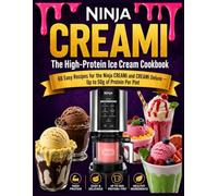 The High-Protein Ice Cream Cookbook: 68 Easy Recipes for the Ninja CREAMi and CREAMi Deluxe - Up to 50g of Protein Per Pint