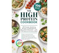 The High-Protein Kitchen: 100 Simple, Satisfying Recipes to Build Muscle, Burn Fat and Feel Full - with Full Macros for Every Meal and a Complete ... Loss and Muscle Building - Low Carb Recipes