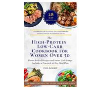 The High-Protein Low-Carb Cookbook for Women Over 50: Flavor-Packed Recipes and Smart Carb Swaps. Includes a Practical 28-Day Meal Plan