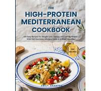 The High-Protein Mediterranean Cookbook: 100 Easy Recipes for Weight Loss, Energy, and Lasting Health - With Full Nutrition, Allergen Guide & 4-Week Meal Plan (The Everyday Kitchen Collection)