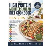 THE HIGH PROTEIN MEDITERRANEAN DIET COOKBOOK FOR SENIORS: RD-Designed Recipes to Fight Muscle Loss, Fuel Strength, and Eat Well at Every Age