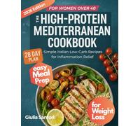 The High-Protein Mediterranean Meal Prep Cookbook for Women Over 40: Simple Italian Low-Carb Recipes to Lose Weight, Stay Full & Reduce Inflammation. ... Meals with a 28-Day High-Protein Meal Plan