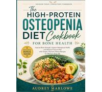 The High-Protein Osteopenia Diet Cookbook for Bone Health: Improve Bone Strength, Support Menopause Health, and Reduce Fracture Riskwith Simple, Nutrient-Dense Recipes for Women Over 50