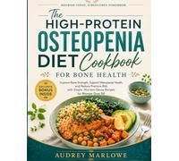 The High-Protein Osteopenia Diet Cookbook for Bone Health: Improve Bone Strength, Support Menopause Health, and Reduce Fracture Riskwith Simple, Nutrient-Dense Recipes for Women Over 50