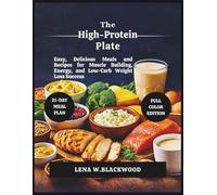 The High-Protein Plate: Easy, Delicious Meals and Recipes for Muscle Building, Energy, and Low-Carb Weight Loss Success (Healthy Diet Cookbooks)