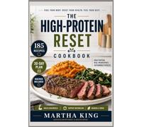 THE HIGH-PROTEIN RESET Cookbook for Beginners: 185 Easy Recipes, Full Macros & a 30-Day Meal Plan for Fat Loss, Muscle Growth and Metabolic Reset (The 30-Day Reset Kitchen)