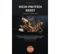 The High-Protein Reset Cookbook for Beginners (Colored Edition): 200+ Whole-Food Recipes and a 30-Day Meal Plan to Burn Fat, Build Lean Muscle, Boost ... Calories. (THE WELLNESS KITCHEN COLLECTION)