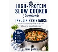 The High-Protein Slow Cooker Cookbook for Insulin Resistance: Easy Set-and-Forget Recipes and a 30-Day Meal Plan to Support Healthy Blood Sugar, Improve Insulin Sensitivity, and Simplify EATING