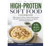 The High-Protein Soft Food Cookbook: 100+ Easy-to-Chew, Protein-Rich Recipes with Soft Textures for Seniors, Caregivers, and Everyday Nutrition (The Gentle Kitchen Cookbooks)