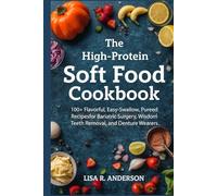 The High-Protein Soft Food Cookbook: 100+ Flavorful, Easy-Swallow, Pureed Recipes for Bariatric Surgery, Wisdom Teeth Removal, and Denture Wearers. (Kitchen Magic Made Simple)