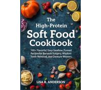 The High-Protein Soft Food Cookbook: 100+ Flavorful, Easy-Swallow, Pureed Recipes for Bariatric Surgery, Wisdom Teeth Removal, and Denture Wearers. (Kitchen Magic Made Simple)