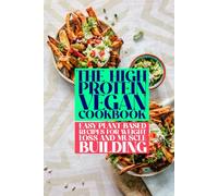The High-Protein Vegan Cookbook: Easy Plant-Based Recipes for Weight Loss and Muscle Building