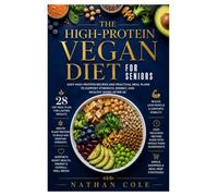 The High-Protein Vegan Diet for Seniors: Easy High-Protein Recipes and Practical Meal Plans to Support Strength, Energy, and Healthy Aging After 60