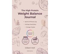 The High Protein Weight Balance Journal: 90-Day Meal Prep Tracker for Busy Women, Minimalist Food Diary with Fitness Goals, Healthy Eating Habits & ... Energy (Optimal Health & High Energy Diet)