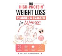 The High-Protein Weight Loss Planner and Tracker for Women: 30 Days of High-Protein Meal Plans, Daily Recipes, Water Tracking, Habit Building & Weekly Reflections