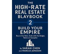 THE HIGH-RATE REAL ESTATE PLAYBOOK - Build Your Empire: 2