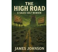 The High Road: A Sales Cult Memoir (The Book of Me)