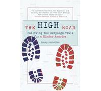 The High Road: Following the Campaign Trail for a Kinder America