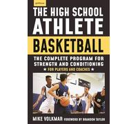 The High School Athlete: Basketball: The Complete Fitness Program for Development and Conditioning