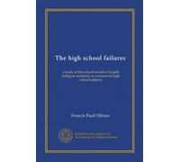 The high school failures: a study of the school records of pupils failing in academic or commercial high school subjects