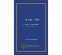 The high school: its function, organization and administration
