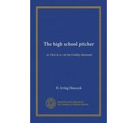 The high school pitcher: or, Dick & co. on the Gridley diamond