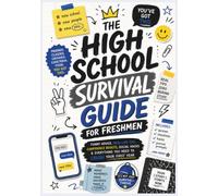 The High School Survival Guide for Freshmen: Back to School, Funny Advice, Real-Life Tips, Teen Confidence Boosts, Social and Study Hacks & Everything You Need to Crush Your First Year
