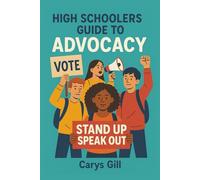 The High Schooler's Guide to Advocacy: How to Go from Town Hall to Capitol Hill