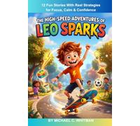 The High-Speed Adventures of Leo Sparks: A Fun Illustrated Chapter Book of 12 Stories with Focus, Calm, and Confidence Tools for Kids Ages 9-12 with ADHD
