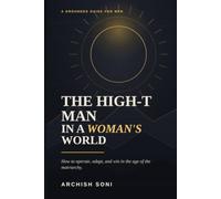 The High-T Man in a Woman's World: How to Operate, Adapt, and Win in the Age of the Matriarchy