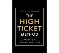 The High-Ticket Method ®️: The Power of Premium: High-Ticket Strategies That Multiply Your Business and Income… Ethically