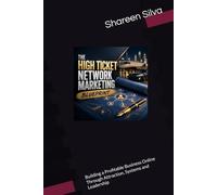 The High Ticket Network Marketing Blueprint: Building a Profitable Business Online Through Attraction, Systems and Leadership