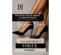 The High-Value Mom’s 15-Minute Reset: Reclaim Your Sanity, Sparkle & Peace-One Intentional Pause at a Time (The High-Value Mom: Quiet Power, Loud Legacy (Book 0.5))