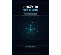 The High-Value Network: Why You Keep Attracting the Wrong People - and the Psychology System to Build Powerful Relationships, Set Boundaries, and ... Individuals (The High-Value Self System™)