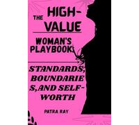 THE HIGH-VALUE WOMAN'S PLAYBOOK: STANDARDS, BOUNDARIES, AND SELF-WORTH