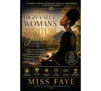 The High-Value Woman's Spiritual Journey: A Journey Toward Higher Consciousness, Spiritual Discernment, and Divine Alignment