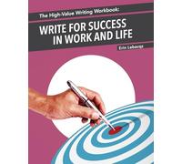 The High-Value Writing Workbook: Write for Success in Work and Life (The High-Value Writing Series)
