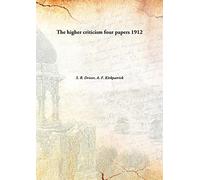 The higher criticism four papers 1912 [Hardcover]