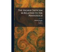 The Higher Criticism in Relation to the Pentateuch