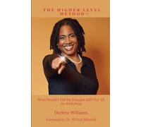 THE HIGHER LEVEL METHOD III: WHAT WOULD I TELL MY YOUNGER SELF? VOL. III (The Higher Level III)