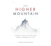 The Higher Mountain: Christ's Call for the Last Great Season of Life