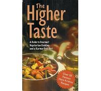 The Higher Taste: A Guide to Gourmet Vegetarian Cooking and a Karma Free Diet