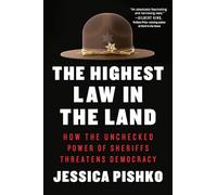 The Highest Law in the Land: How the Unchecked Power of Sheriffs Threatens Democracy