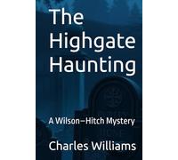 The Highgate Haunting: A Wilson-Hitch Mystery (Wilson-Hitch Mysteries: The First Thirty Three Cases)