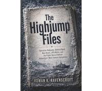 The Highjump Files: Operation Highjump, Admiral Byrd, Nazi Bases, UFO Myths, and the Public Record Behind Antarctica’s Most Famous Conspiracy