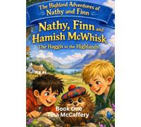 The Highland Adventures of Nathy and Finn: Nathy, Finn and Hamish McWhisk - The Haggis in the Highlands (The Highland Adventures of Nathy, Finn & Hamish McWhisk)