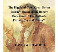 The Highland Cats’ Great Forest Journey. Based on the Robert Burns poem “The Author's Earnest Cry and Prayer”. (Robert Burns for children)